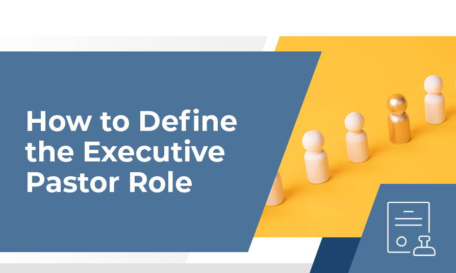 How to Define the Role of Executive Pastor