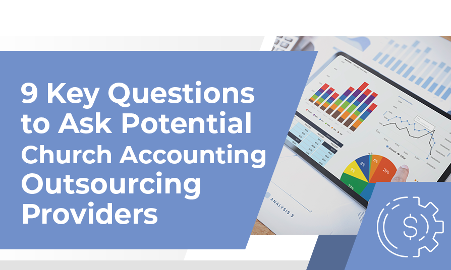 9 Key Questions to Ask Potential Church Accounting Outsourcing Providers