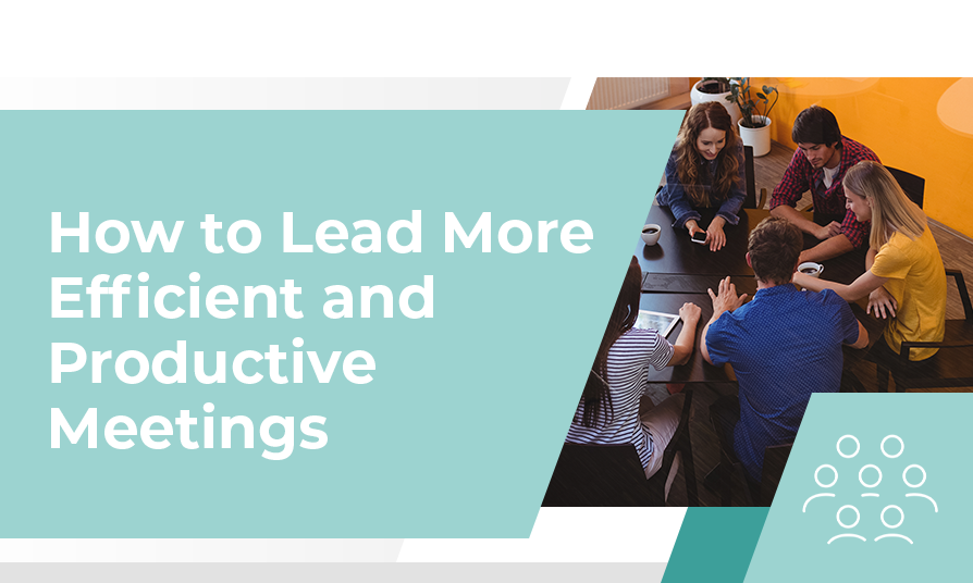 How to Lead More Efficient and Productive Meetings